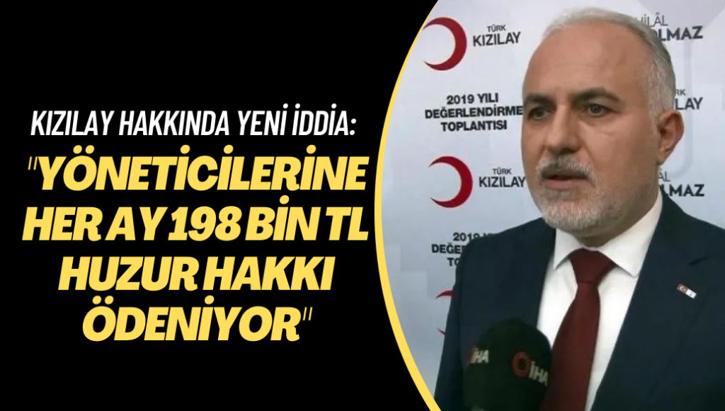 Kızılay hakkında yeni iddia: “Yöneticilerine her ay 198 bin TL huzur hakkı ödeniyor”