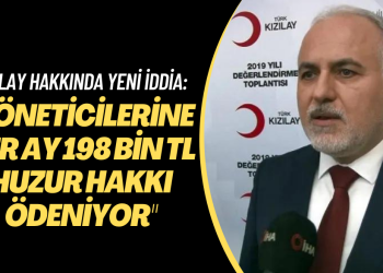 Kızılay hakkında yeni iddia: “Yöneticilerine her ay 198 bin TL huzur hakkı ödeniyor”