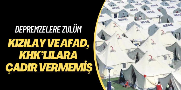 Kızılay ve AFAD, KHK’lılara çadır vermemiş