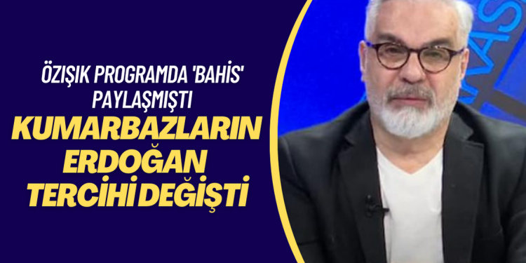 Kumarbazların Erdoğan tercihi değişti