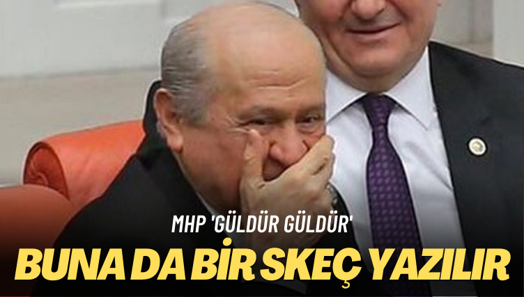 MHP ‘güldür güldür’ Buna da bir skeç yazılır