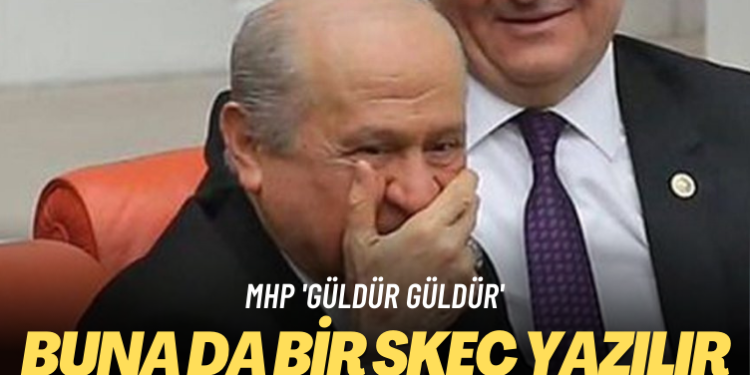 MHP ‘güldür güldür’ Buna da bir skeç yazılır