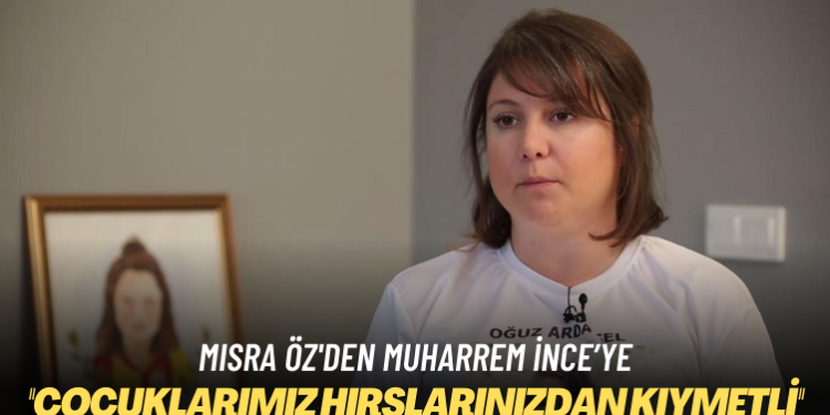 Mısra Öz’den Muharrem İnce’ye: Çocuklarımız hırslarınızdan kıymetli