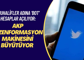 Muhalifler adına ‘bot’ hesaplar açılıyor: AKP dezenformasyon makinesini büyütüyor.
