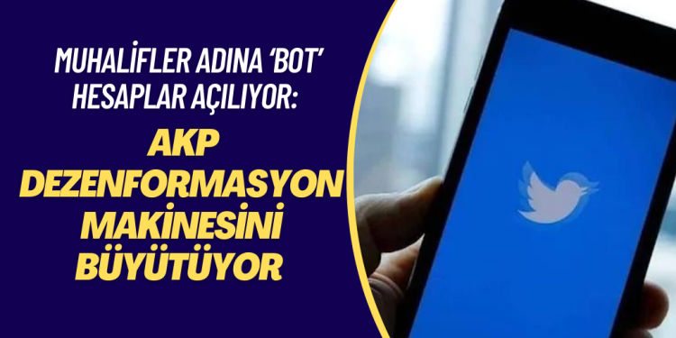 Muhalifler adına ‘bot’ hesaplar açılıyor: AKP dezenformasyon makinesini büyütüyor.