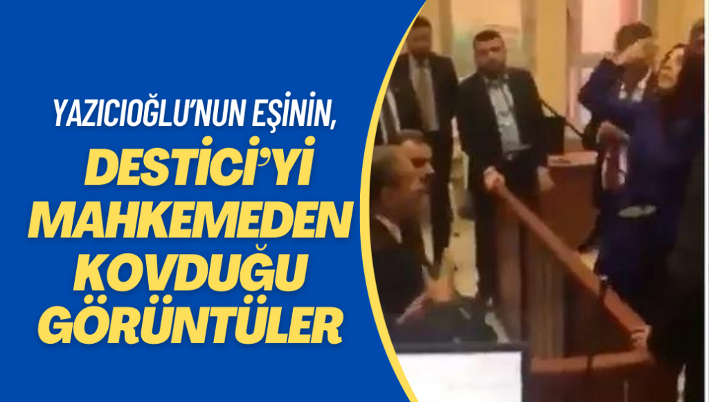 Muhsin Yazıcıoğlu’nun eşinin, Mustafa Destici’yi mahkemeden kovduğu görüntüler