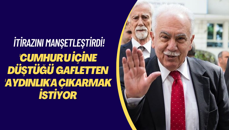 Perinçek’in itirazı manşette! ‘Cumhur’u içine düştüğü gafletten ‘aydınlık’a çıkarmak istiyor