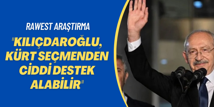 Rawest Araştırma: Kılıçdaroğlu, Kürt seçmenden ciddi destek alabilir