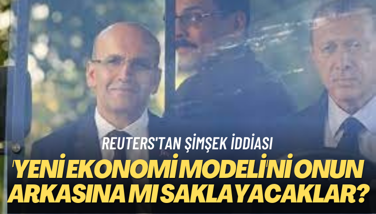 Reuters’tan Şimşek iddiası: ‘Yeni ekonomi modeli’ni onun arkasına mı saklayacaklar?