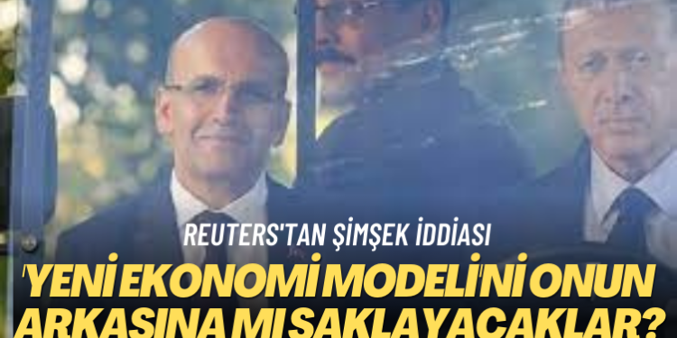 Reuters’tan Şimşek iddiası: ‘Yeni ekonomi modeli’ni onun arkasına mı saklayacaklar?