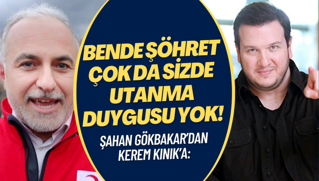 Şahan Gökbakar’dan Kerem Kınık’a: Bende şöhret çok da sizde utanma duygusu yok!