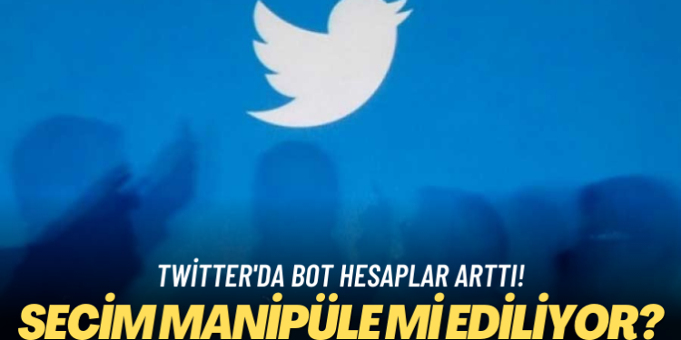 Seçim manipüle mi ediliyor? Twitter’da bot hesaplar arttı