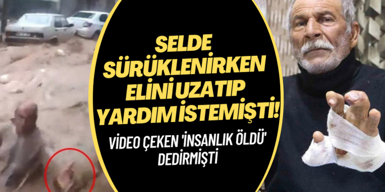 Selde sürüklenirken elini uzatıp yardım istemişti! Videoyu çeken ‘İnsanlık öldü’ dedirtmişti