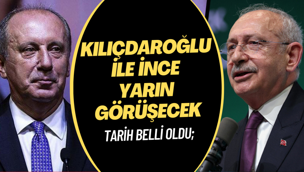 Tarih belli oldu; Kılıçdaroğlu ile İnce yarın görüşecek