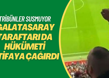 Tribünler susmuyor: Galatasaray taraftarı da hükümeti istifaya çağırdı