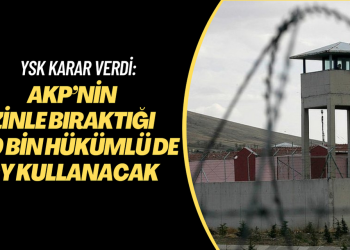 YSK karar verdi: AKP’nin izinle bıraktığı 640 bin hükümlü de oy kullanacak