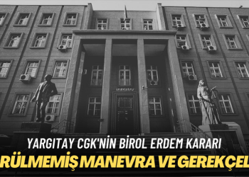 Yargıtay CGK’nin Birol Erdem kararı: Görülmemiş manevra ve gerekçeleri hayretle okuyacaksınız