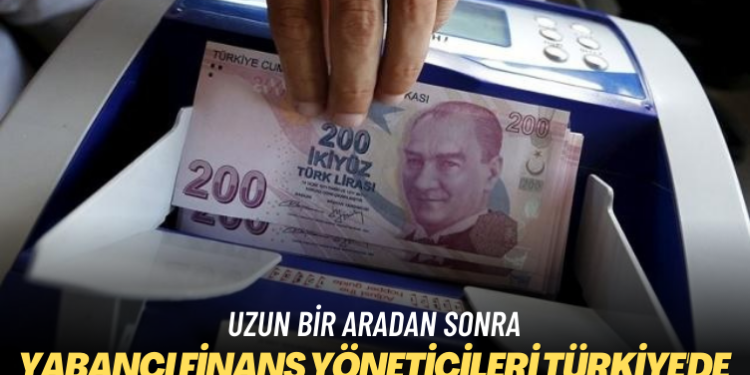 Uzun bir aradan sonra: Yabancı finans yöneticileri Türkiye’de