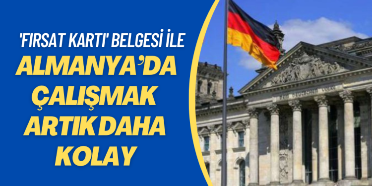 ‘Fırsat kartı’ belgesi ile Almanya’da çalışmak artık daha kolay