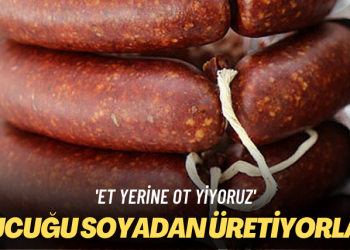 ‘Et yerine ot yiyoruz’ Sucuğu soyadan üretiyorlar