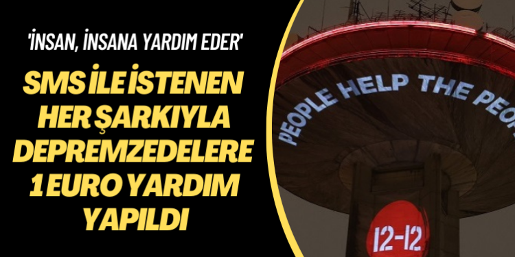 ‘İnsan, insana yardım eder’ SMS ile istenen her şarkıyla depremzedelere 1 euro yardım yapıldı