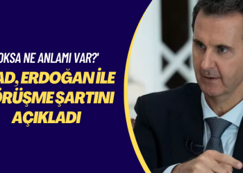 ‘Yoksa ne anlamı var?’ Esad, Erdoğan ile görüşme şartını açıkladı