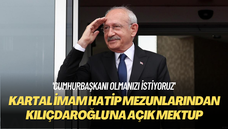 ‘Cumhurbaşkanı olmanızı istiyoruz’: Kartal İmam Hatip Lisesi mezunlarından Kılıçdaroğlu’na açık mektup