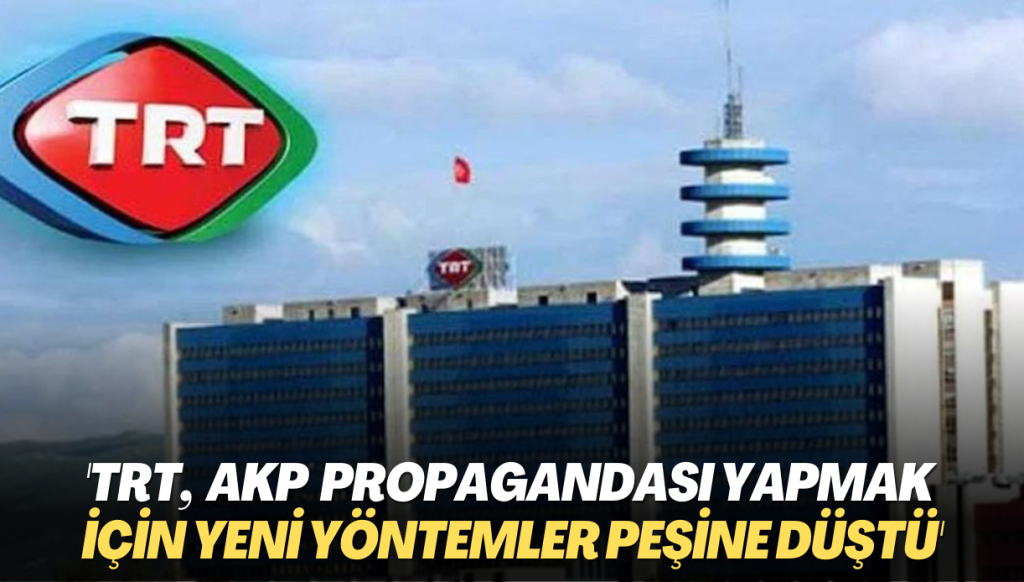 ‘TRT, iktidar propagandası yapmak için yeni yöntemler peşine düştü’