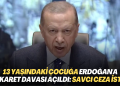 13 yaşındaki çocuğa Erdoğan’a hakaret davası açıldı: Savcı ceza istedi