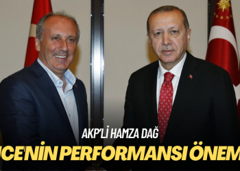 AKP’li Hamza Dağ: İnce’nin performansı önemli