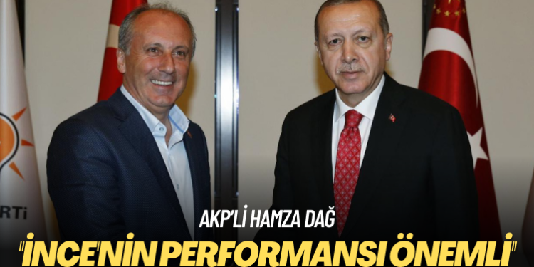 AKP’li Hamza Dağ: İnce’nin performansı önemli