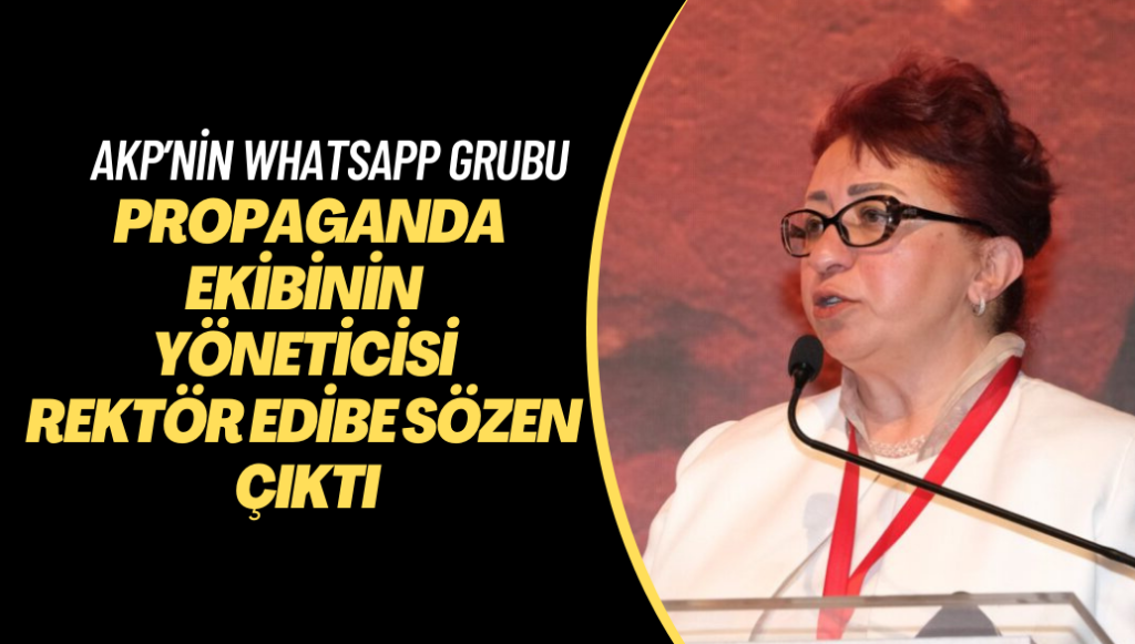 AKP’nin WhatsApp propaganda grubunun yöneticisi rektör Edibe Sözen çıktı: Grupta kimler yok ki…