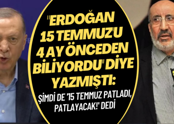 Abdurrahman Dilipak, ”Erdoğan 15 Temmuz’u 4 ay önceden biliyordu” diye yazmıştı: Şimdi de  “15 Temmuz patladı, patlayacak!” dedi