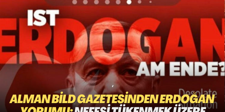 Alman Bild gazetesinden Erdoğan yorumu: Nefesi tükenmek üzere