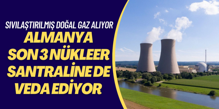 Almanya son 3 nükleer santraline de veda ediyor