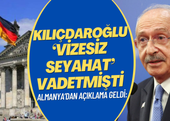 Almanya’dan açıklama geldi: Kılıçdaroğlu’nun ‘vizesiz seyahat’ vaadi gerçekleşiyor mu?