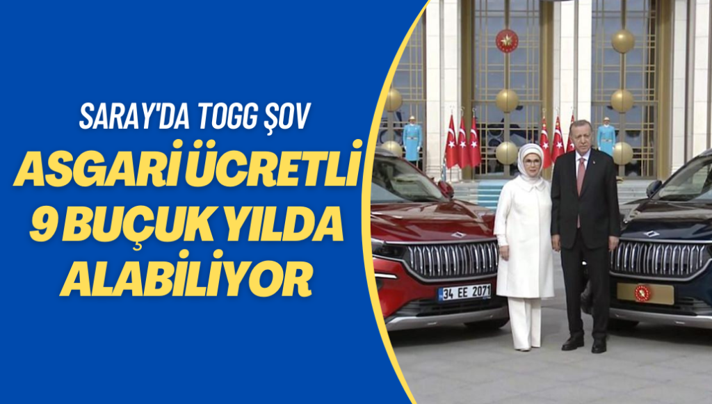 Asgari ücretli 9 buçuk yılda alabiliyor: Saray’da TOGG şov