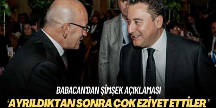 Babacan’dan Şimşek açıklaması: AK Parti’den ayrıldıktan sonra çok eziyet ettiler
