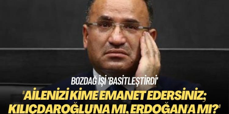 Bozdağ işi ‘basitleştirdi’! Ailenizi kime emanet edersiniz; Kılıçdaroğlu’na mı, Erdoğan’a mı?