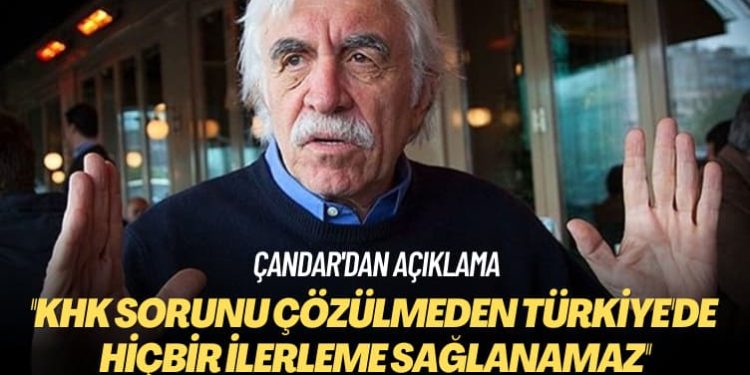 Çandar’dan açıklama: KHK sorunu çözülmeden Türkiye’de hiçbir ilerleme sağlanamaz