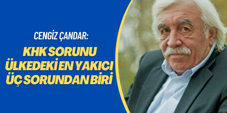 Cengiz Çandar: KHK sorunu ülkedeki en yakıcı üç sorundan biri