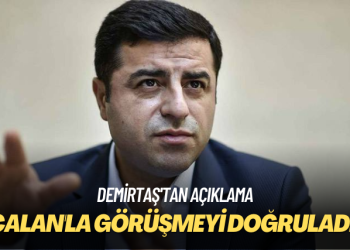 Demirtaş’tan açıklama: Öcalan’la görüşmeyi doğruladım