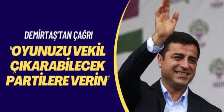 Demirtaş’tan çağrı: Oyunuzu vekil çıkarabilecek partilere verin