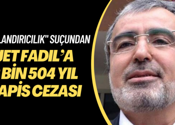 “Dolandırıcılık” suçundan Jet Fadıl’a 2 bin 504 yıl hapis cezası