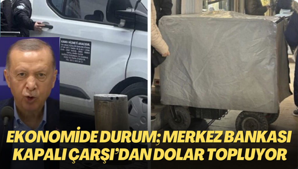 Ekonomide gelinen nokta; Merkez Bankası Kapalı Çarşı’dan dolar topluyor