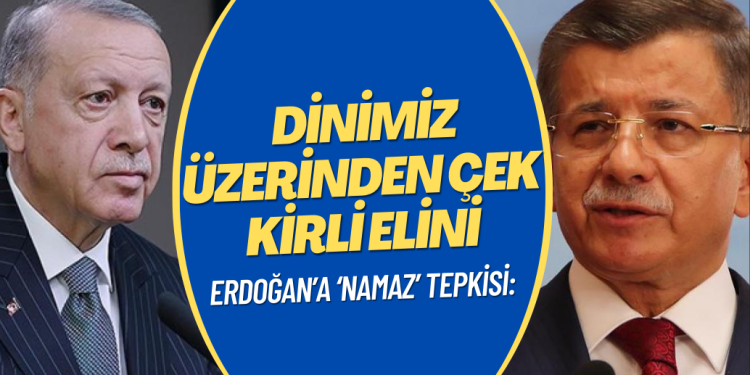 Erdoğan’a ‘namaz’ tepkisi: Dinimiz üzerinden çek kirli elini
