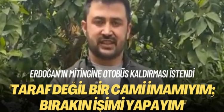 Erdoğan’ın İzmir mitingine otobüs kaldırması istendi: Taraf değil bir cami imamıyım; bırakın işimi yapayım