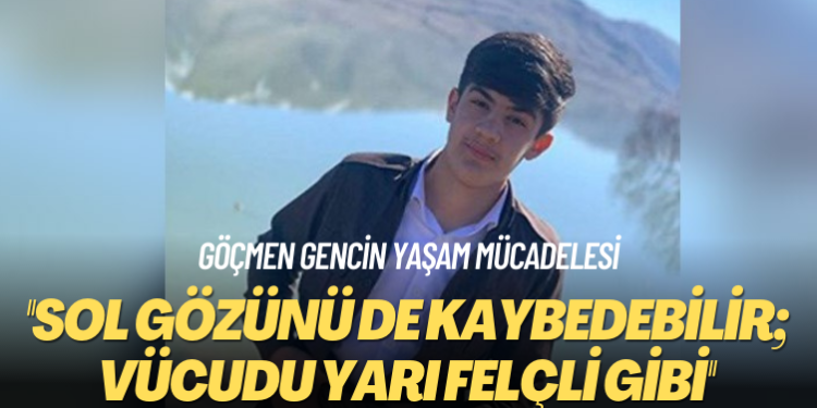 Göçmen gencin yaşam mücadelesi: ‘Sol gözünü de kaybedebilir; vücudu yarı felçli gibi’
