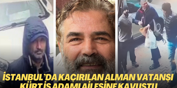 İstanbul’da gündüz vakti kaçırılan Alman vatanşı Kürt iş insanı ailesine kavuştu