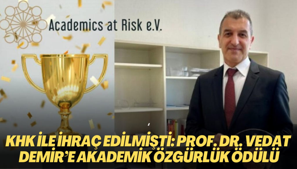 KHK ile üniversiteden ihraç edilmişti: Prof. Dr. Vedat Demir’e Akademik Özgürlük Ödülü